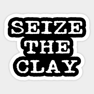 Seize The Clay Funny Pottery Teacher Student Ceramics Potter Sticker